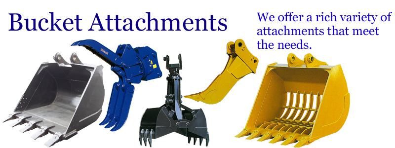 Bucket attachments -- We offer a rich variety of attachments that meet the needs. --